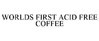 WORLDS FIRST ACID FREE COFFEE