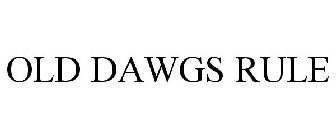 OLD DAWGS RULE