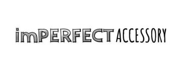 IMPERFECT ACCESSORY
