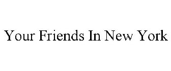 YOUR FRIENDS IN NEW YORK