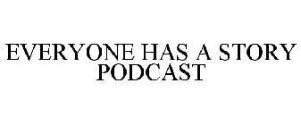 EVERYONE HAS A STORY PODCAST
