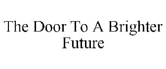 THE DOOR TO A BRIGHTER FUTURE