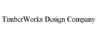 TIMBERWORKS DESIGN COMPANY