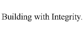 BUILDING WITH INTEGRITY.