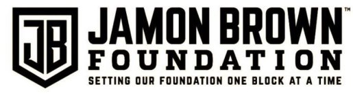 JB FNDN JAMON BROWN FOUNDATION SETTING OUR FOUNDATION ONE BLOCK AT A TIME
