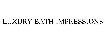 LUXURY BATH IMPRESSIONS