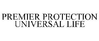PREMIER PROTECTION UNIVERSAL LIFE