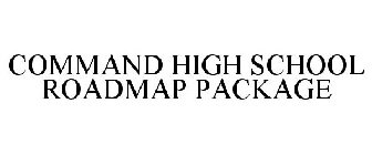 COMMAND HIGH SCHOOL ROADMAP PACKAGE