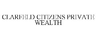 CLARFELD CITIZENS PRIVATE WEALTH