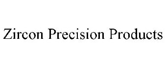 ZIRCON PRECISION PRODUCTS