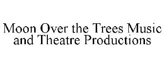 MOON OVER THE TREES MUSIC AND THEATRE PRODUCTIONS