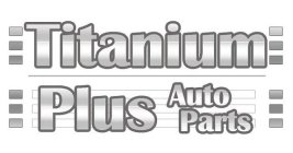 TITANIUM PLUS AUTOPARTS