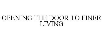 OPENING THE DOOR TO FINER LIVING