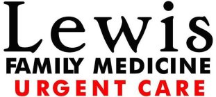LEWIS FAMILY MEDICINE URGENT CARE