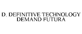 D. DEFINITIVE TECHNOLOGY DEMAND FUTURA