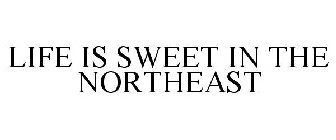 LIFE IS SWEET IN THE NORTHEAST
