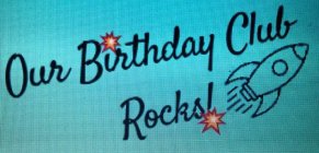 OUR BIRTHDAY CLUB ROCKS!