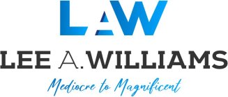 LAW LEE A. WILLIAMS MEDIOCRE TO MAGNIFICENT