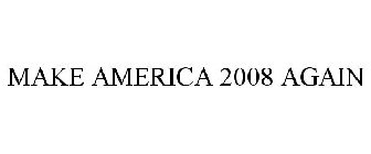 MAKE AMERICA 2008 AGAIN