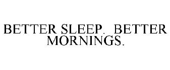 BETTER SLEEP. BETTER MORNINGS.