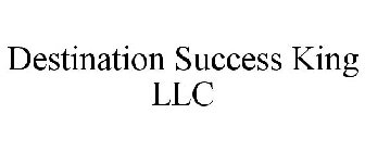 DESTINATION SUCCESS KING LLC