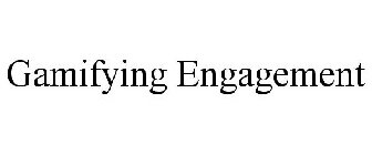 GAMIFYING ENGAGEMENT