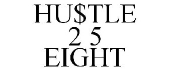 HU$TLE 2 5 EIGHT