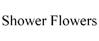 SHOWER FLOWERS