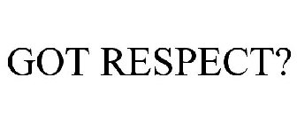 GOT RESPECT?