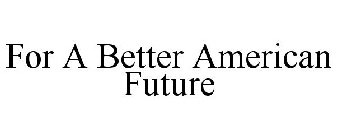 FOR A BETTER AMERICAN FUTURE