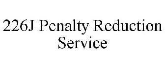 226J PENALTY REDUCTION SERVICE
