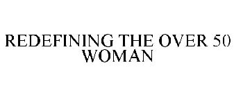 REDEFINING THE OVER 50 WOMAN
