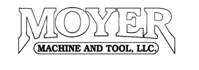 MOYER MACHINE AND TOOL, LLC.
