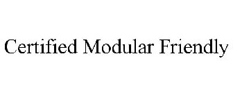 CERTIFIED MODULAR FRIENDLY