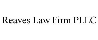 REAVES LAW FIRM PLLC