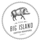 PUNA BIG ISLAND COFFEE ROASTERS HAWAI'I