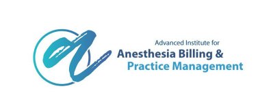 A ADVANCED INSTITUTE FOR ANESTHESIA BILLING AND PRACTICE MANAGEMENT