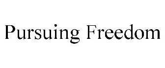 PURSUING FREEDOM