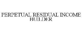 PERPETUAL RESIDUAL INCOME BUILDER