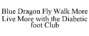 BLUE DRAGON FLY WALK MORE LIVE MORE WITH THE DIABETIC FOOT CLUB