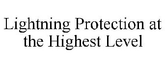 LIGHTNING PROTECTION AT THE HIGHEST LEVEL