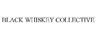 BLACK WHISKEY COLLECTIVE