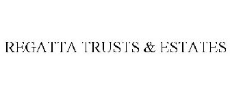 REGATTA TRUSTS & ESTATES