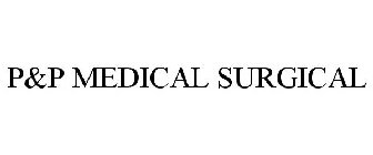 P&P MEDICAL SURGICAL