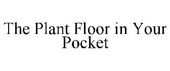 THE PLANT FLOOR IN YOUR POCKET