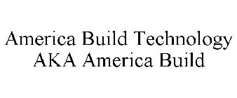 AMERICA BUILD TECHNOLOGY AKA AMERICA BUILD