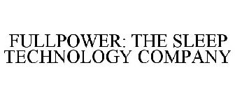 FULLPOWER: THE SLEEP TECHNOLOGY COMPANY