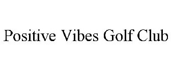 POSITIVE VIBES GOLF CLUB