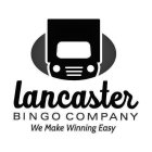 LANCASTER BINGO COMPANY WE MAKE WINNINGEASY