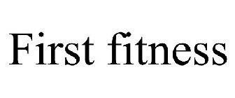FIRST FITNESS